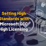 Setting High Standards with Microsoft GCC High Licensing